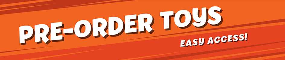 Pre-Order Toys Pre-Order Toys