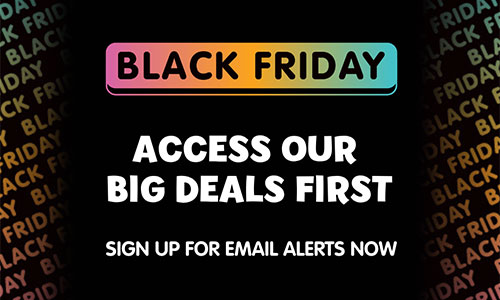 Black Friday - Access our big deals first. Sign up for email alerts now Black Friday - Access our big deals first. Sign up for email alerts now