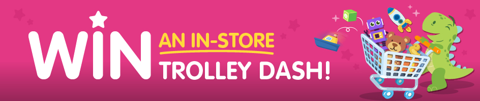 Win an in-store Trolley Dash Win an in-store Trolley Dash