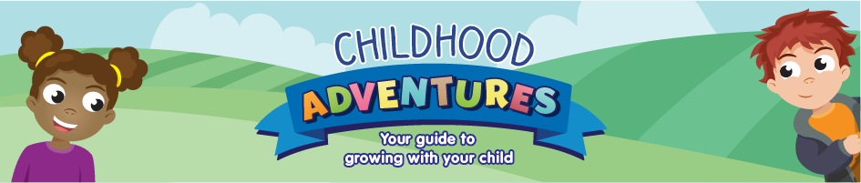 Childhood Adventures - Your guide to growing with your child